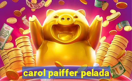 carol paiffer pelada